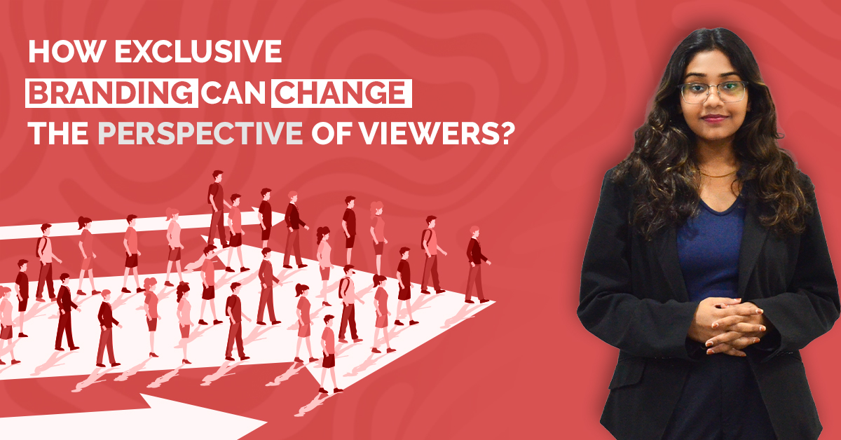 5 Ways How Exclusive Branding Can Change The Perspective Of Viewers