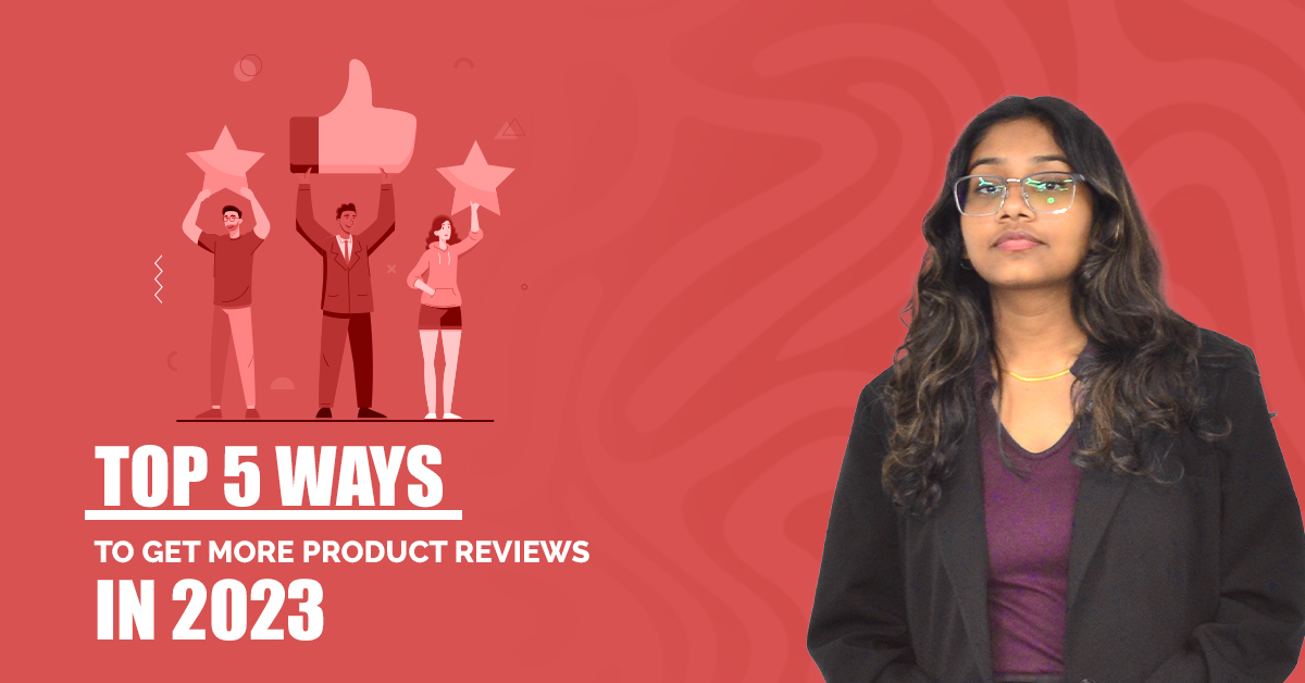 Top 5 Quick Ways To Get More Product Reviews In 2024