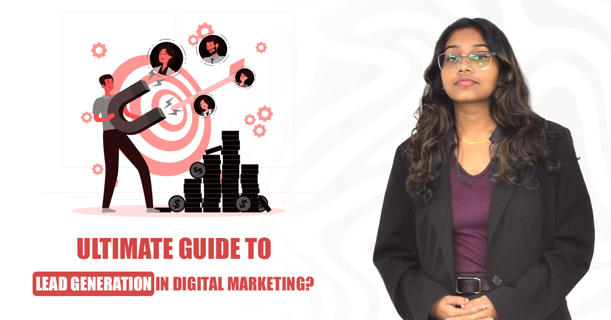 Ultimate Guide To Lead Generation In Digital Marketing: 4 Things to never miss