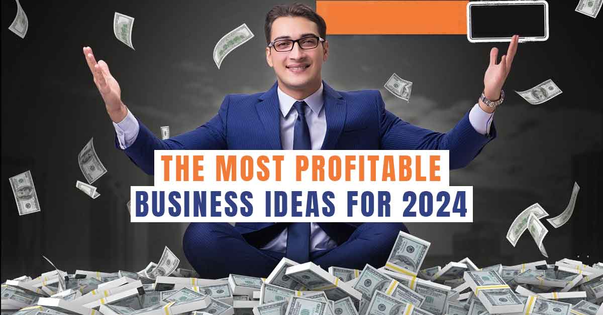 The Most Profitable Business Ideas for 2024