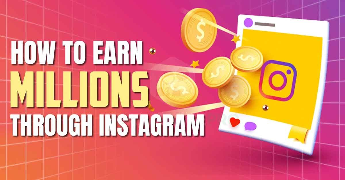 Discover How to earn millions through Instagram Effectively 2024