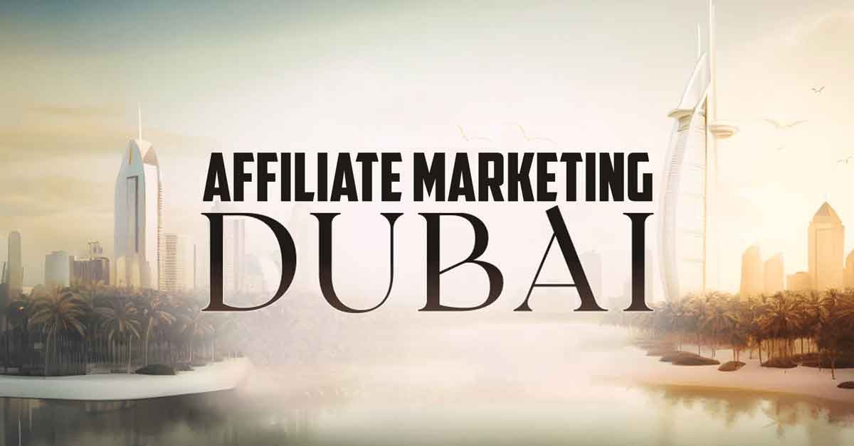 How To Start Affiliate Marketing In Dubai: Ultimate Guide 2024