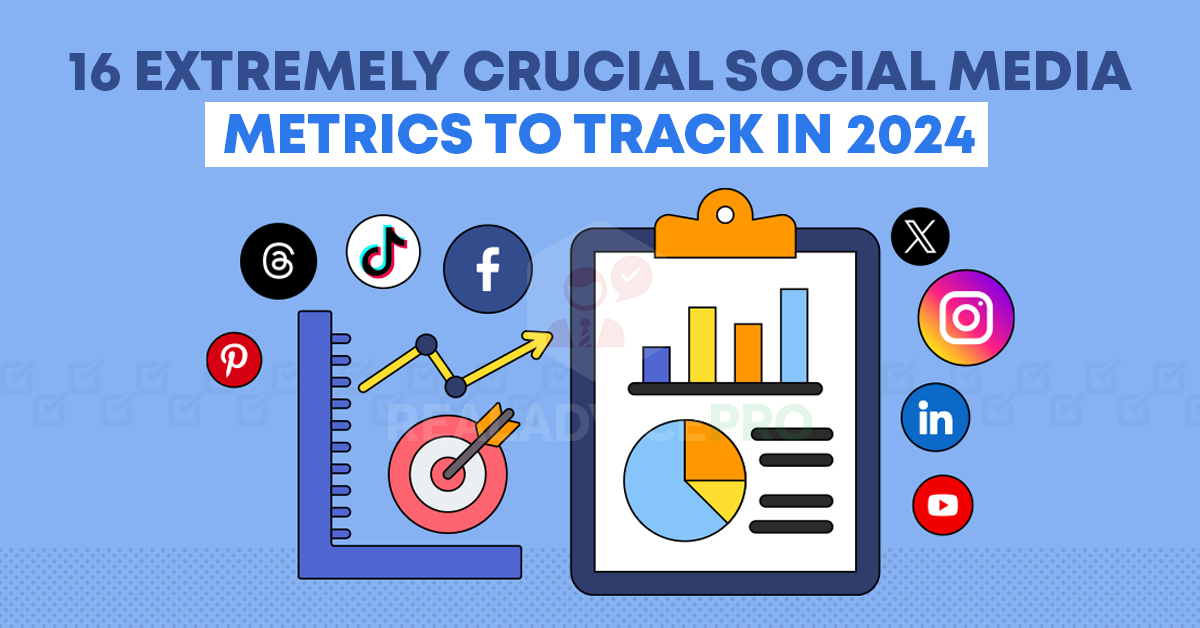 16 Crucial Social Media Metrics To Track In 2024