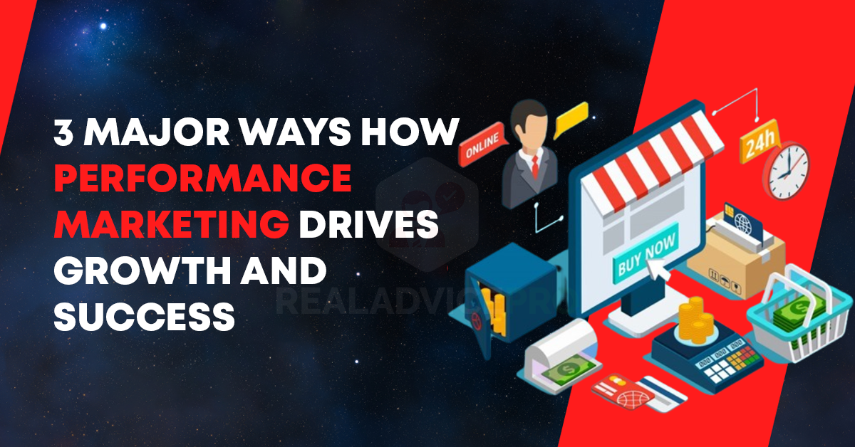 3 Major Ways How Performance Marketing Drives Growth and Success