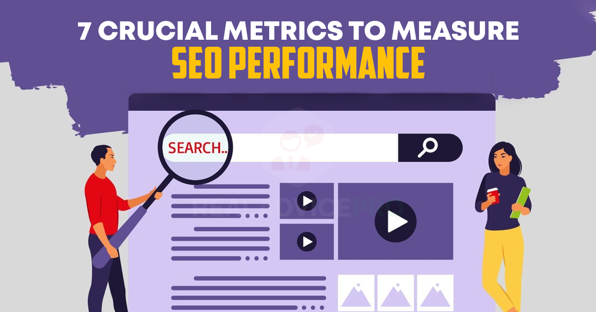 SEO PERFORMANCE: 7 IMPORTANT METRICS TO MEASURE