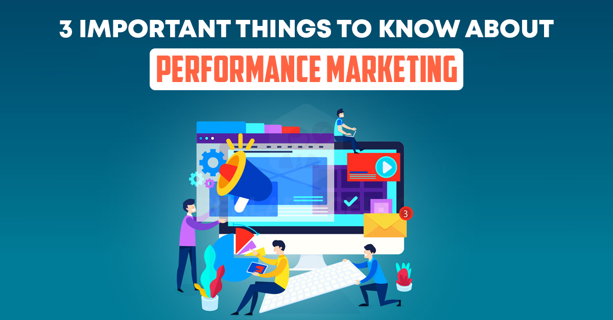 3 Important Things To Know About Performance Marketing Services